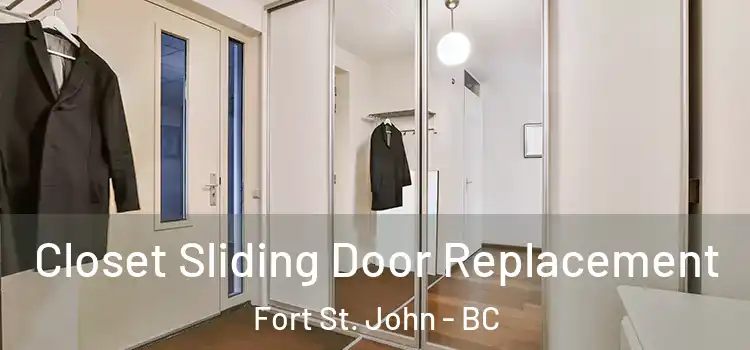  Closet Sliding Door Replacement Fort St. John - BC