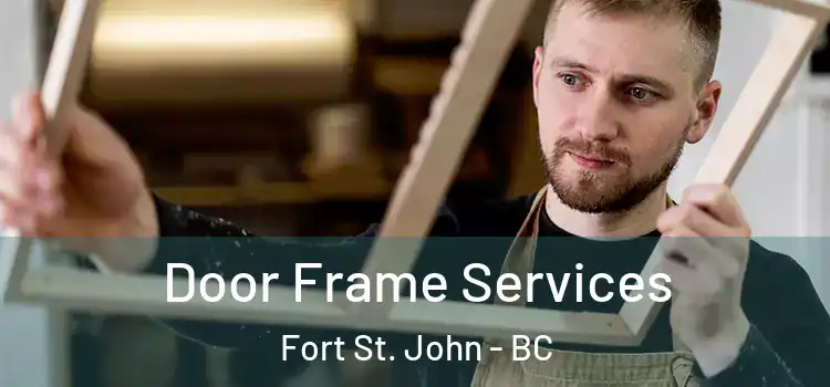  Door Frame Services Fort St. John - BC