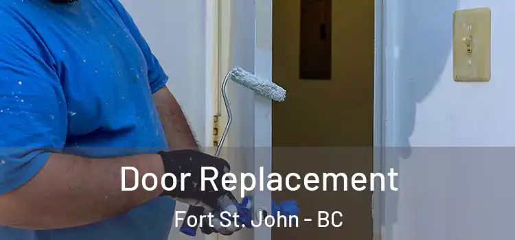  Door Replacement Fort St. John - BC