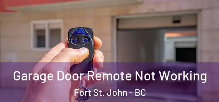  Garage Door Remote Not Working Fort St. John - BC