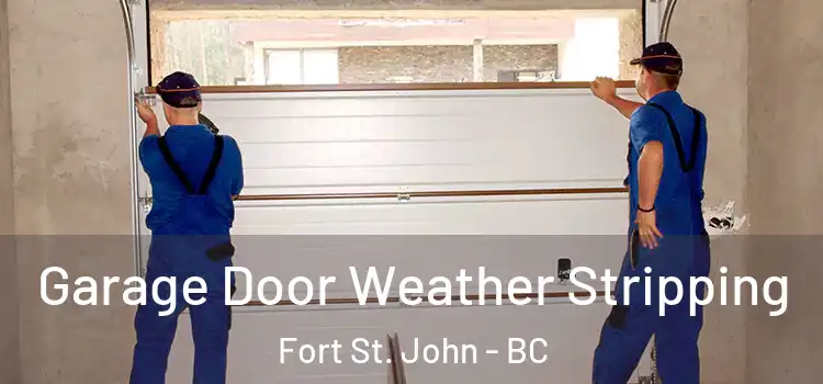  Garage Door Weather Stripping Fort St. John - BC