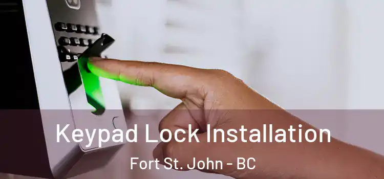 Keypad Lock Installation Fort St. John - BC