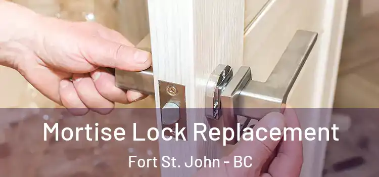 Mortise Lock Replacement Fort St. John - BC