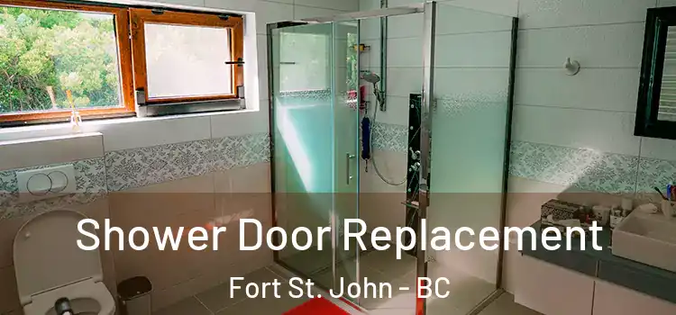 Shower Door Replacement Fort St. John - BC